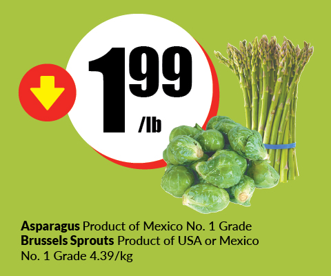 Text Reading â€œBuy Asparagus Product of Mexico No. 1 Grade Brussels Sprouts Product of USA or Mexico No. 1 Grade 4.39 per kg at $1.99 per pound.â€